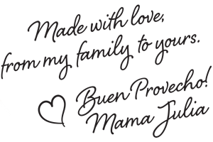 Made with love, from my family to you, Buen Provecho Mama Julia